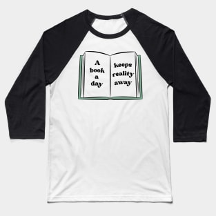 A Book A Day Keeps Reality Away 28 Baseball T-Shirt